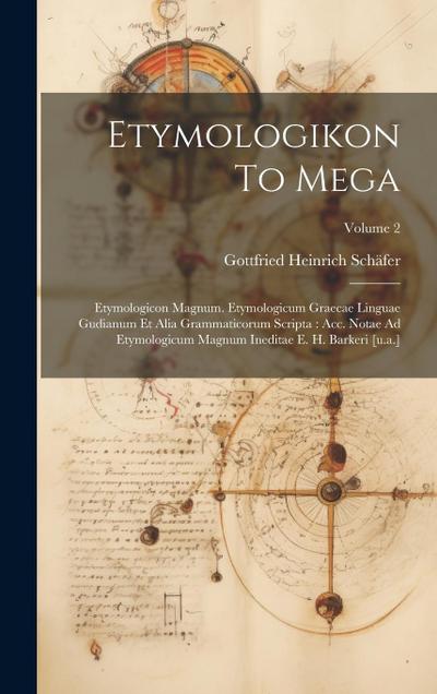 Etymologikon To Mega: Etymologicon Magnum. Etymologicum Graecae Linguae Gudianum Et Alia Grammaticorum Scripta: Acc. Notae Ad Etymologicum M