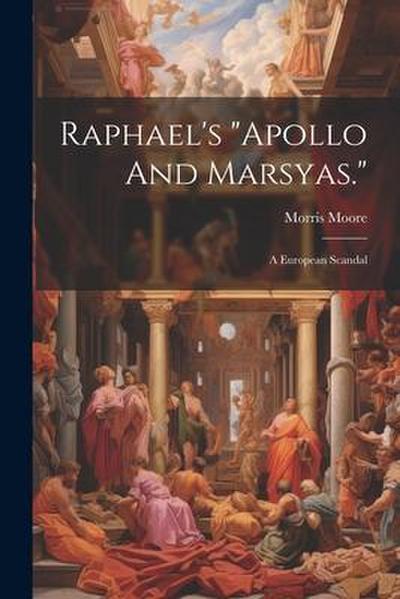 Raphael’s "apollo And Marsyas.": A European Scandal