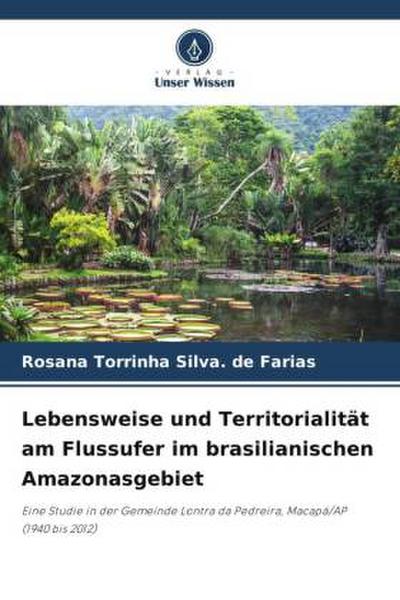 Lebensweise und Territorialität am Flussufer im brasilianischen Amazonasgebiet