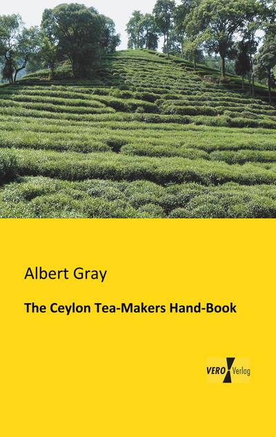 The Ceylon Tea-Makers Hand-Book