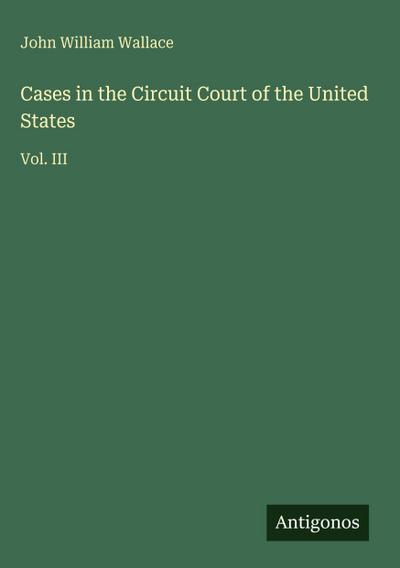 Cases in the Circuit Court of the United States