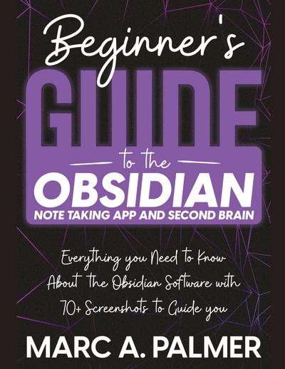 Beginner’s Guide to the Obsidian Note Taking App and Second Brain