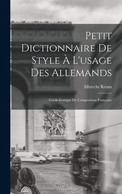 Petit Dictionnaire de Style à l’usage des Allemands; Guide-Lexique de Composition Française