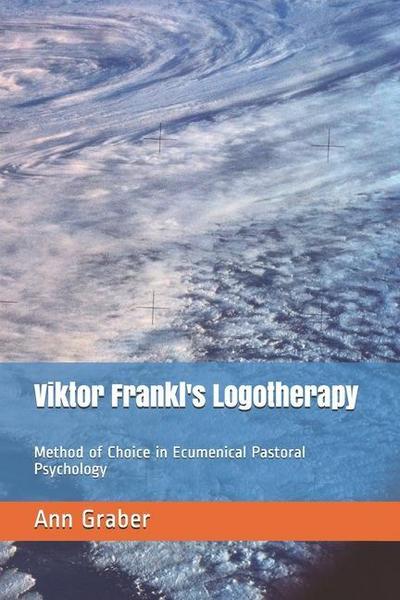 Viktor Frankl’s Logotherapy: Method of Choice in Ecumenical Pastoral Psychology