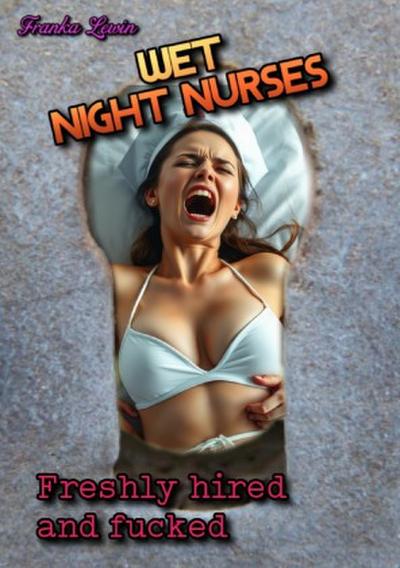 Wet Night Nurses: Freshly hired and fucked