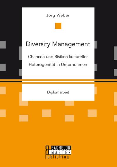 Diversity Management: Chancen und Risiken kultureller Heterogenität in Unternehmen