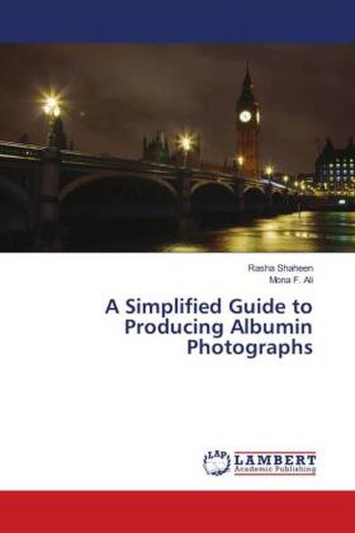 A Simplified Guide to Producing Albumin Photographs