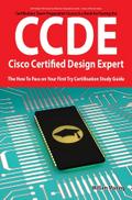 CCDE - Cisco Certified Design Expert Exam Preparation Course in a Book for Passing the CCDE Exam - The How To Pass on Your First Try Certification Study Guide