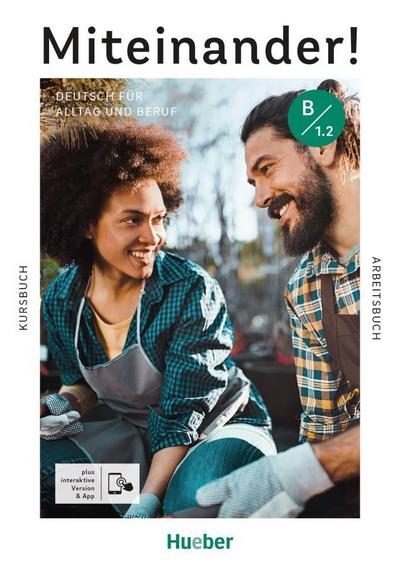 Miteinander! Deutsch für Alltag und Beruf B1.2: Deutsch als Zweitsprache / Kurs- und Arbeitsbuch plus interaktive Version