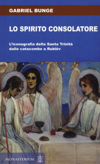 Lo spirito consolatore. L’iconografia della Santa Trinità dalle catacombe a Rublëv