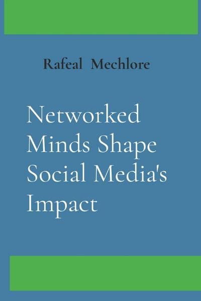Networked Minds Shape Social Media’s Impact