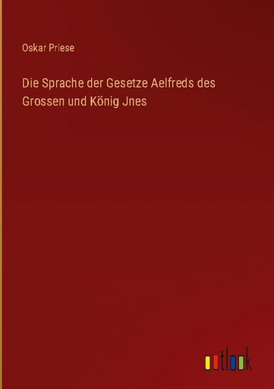 Die Sprache der Gesetze Aelfreds des Grossen und König Jnes