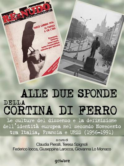 Alle due sponde della cortina di ferro. Le culture del dissenso e la definizione dell’identità europea nel secondo Novecento tra Italia, Francia e URSS (1956-1991)