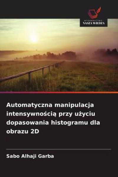 Automatyczna manipulacja intensywno¿ci¿ przy u¿yciu dopasowania histogramu dla obrazu 2D