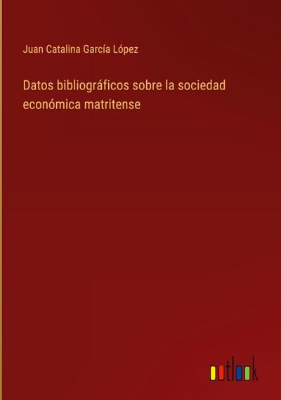 Datos bibliográficos sobre la sociedad económica matritense
