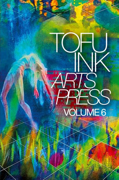 Tofu Ink Arts Press Volume 6