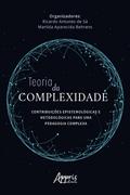 Teoria da Complexidade: Contribuições Epistemológicas e Metodológicas para uma Pedagogia Complexa