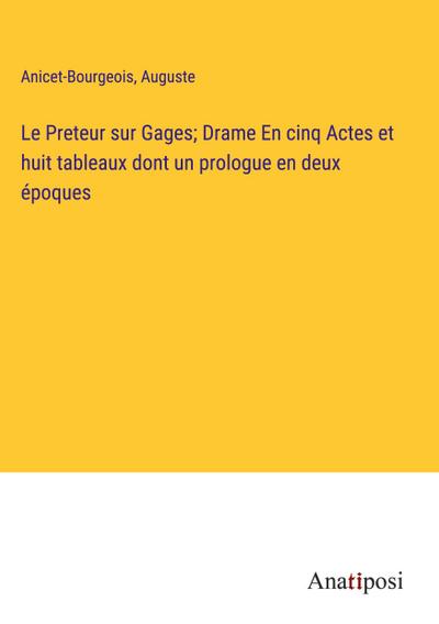 Le Preteur sur Gages; Drame En cinq Actes et huit tableaux dont un prologue en deux époques