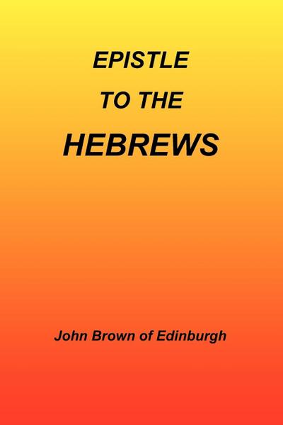 Epistle to the Hebrews - John Brown