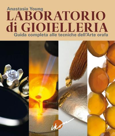 Laboratorio di gioielleria. Guida completa alle tecniche dell’arte orafa