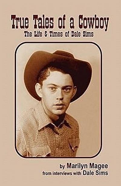 True Tales of a Cowboy: The Life & Times of Dale Sims
