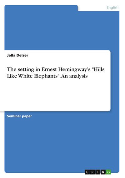 The setting in Ernest Hemingway’s "Hills Like White Elephants". An analysis