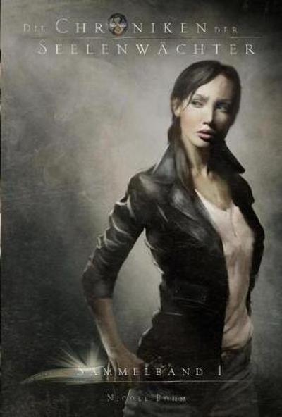 Die Chroniken der Seelenwächter - Sammelband 1 (Bände 1 - 3): Ausgezeichnet mit dem Deutschen Phantastik-Preis 2016 in der Kategorie Beste Serie