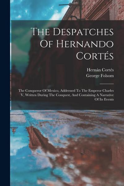 The Despatches Of Hernando Cortés