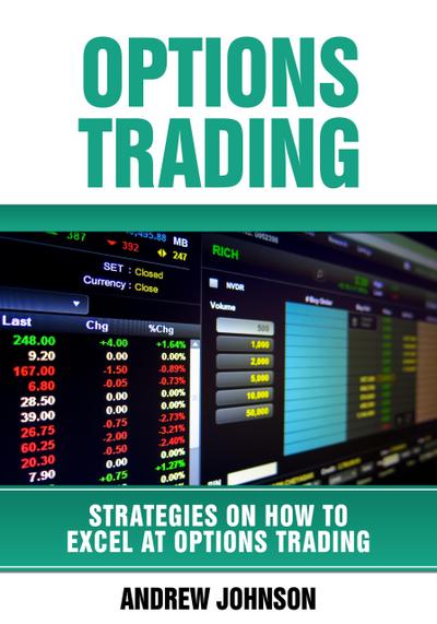 Options Trading: How To Excel At Options Trading (Strategies On How To Excel At Trading, #2)