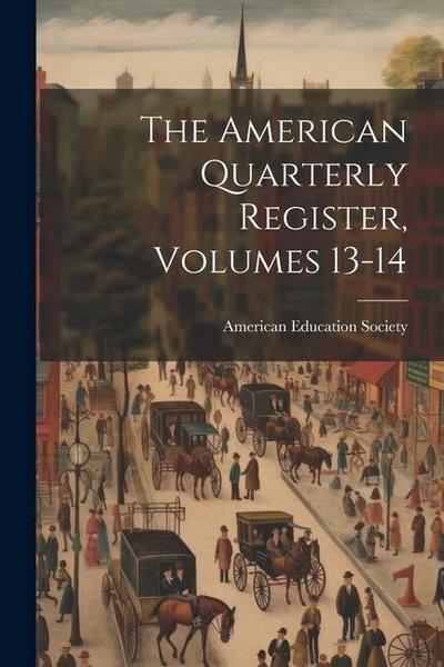 The American Quarterly Register, Volumes 13-14