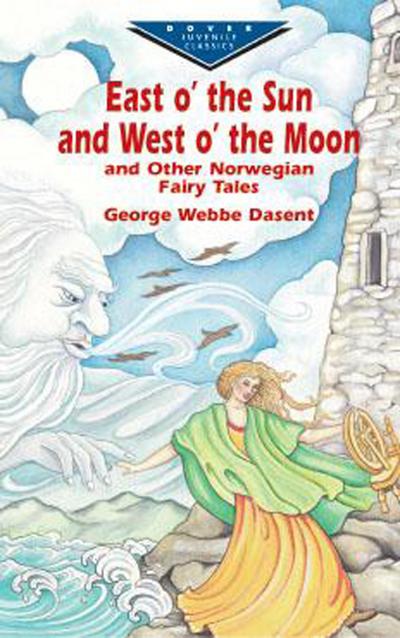 East O’ the Sun and West O’ the Moon & Other Norwegian Fairy Tales