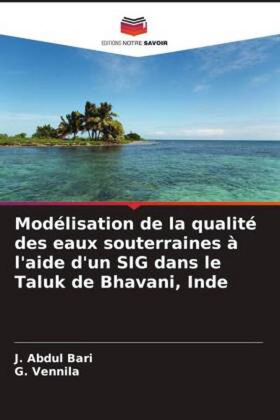 Modélisation de la qualité des eaux souterraines à l’aide d’un SIG dans le Taluk de Bhavani, Inde