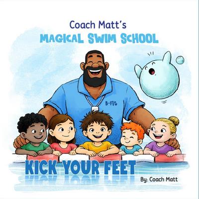 Coach Matt’s Magical Swim School-Kick Your Feet