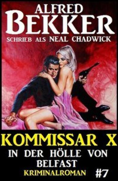 Neal Chadwick - Kommissar X #7: In der Hölle von Belfast