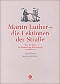 Martin Luther - die Lektionen der Straße: Wie die Welt das Denken des Reformators veränderte
