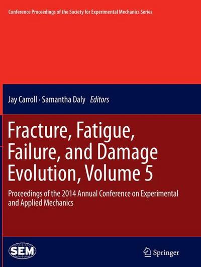 Fracture, Fatigue, Failure, and Damage Evolution, Volume 5