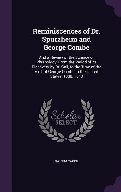 Reminiscences of Dr. Spurzheim and George Combe: And a Review of the Science of Phrenology, From the Period of its Discovery by Dr. Gall, to the Time