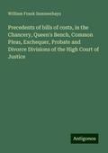 Precedents of bills of costs, in the Chancery, Queen’s Bench, Common Pleas, Exchequer, Probate and Divorce Divisions of the High Court of Justice