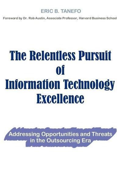 The Relentless Pursuit of Information Technology Excellence - Eric B. Tanefo