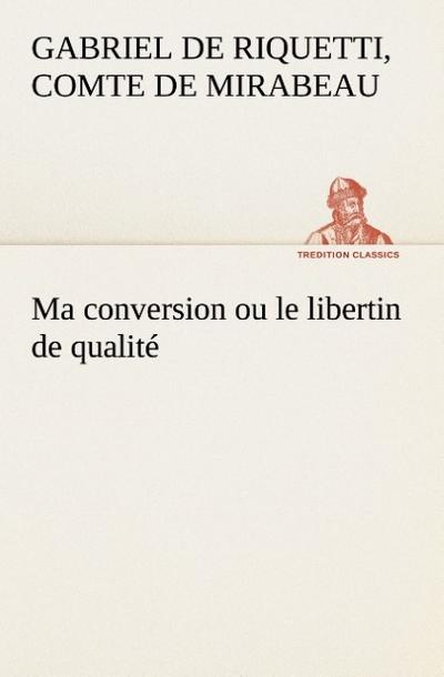 Ma conversion ou le libertin de qualité