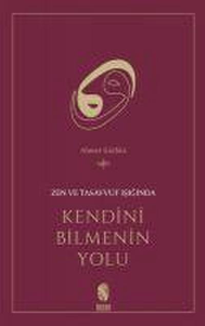 Zen ve Tasavvuf Isiginda Kendini Bilmenin Yolu