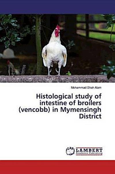 Histological study of intestine of broilers (vencobb) in Mymensingh District