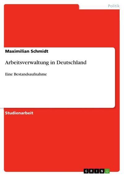 Arbeitsverwaltung in Deutschland - Maximilian Schmidt