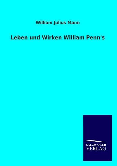 Leben und Wirken William Penn’s