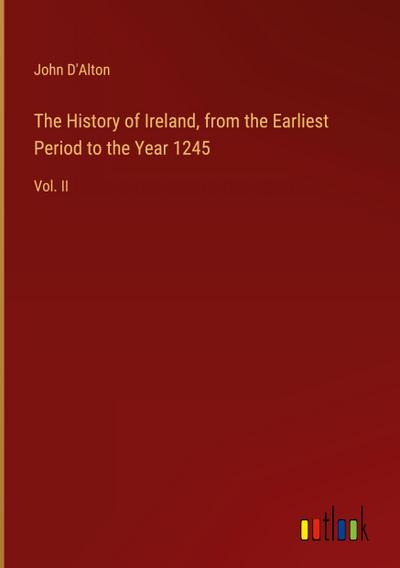 The History of Ireland, from the Earliest Period to the Year 1245