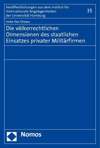 Die völkerrechtlichen Dimensionen des staatlichen Einsatzes privater Militärfirmen