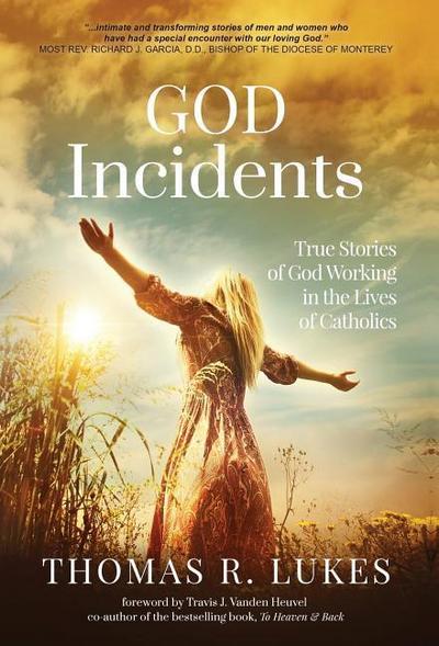 God Incidents: True Stories of God Working in the Lives of Catholics
