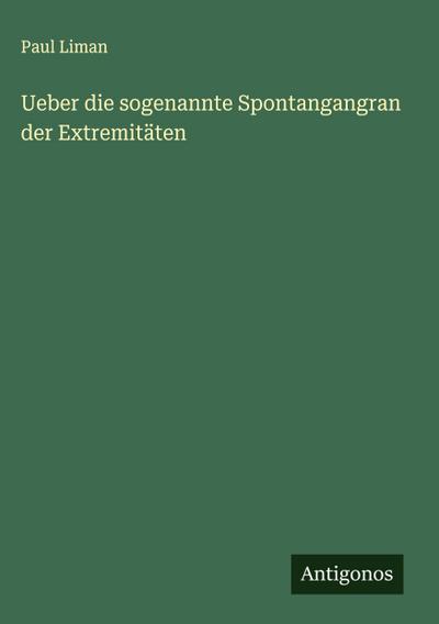 Ueber die sogenannte Spontangangran der Extremitäten