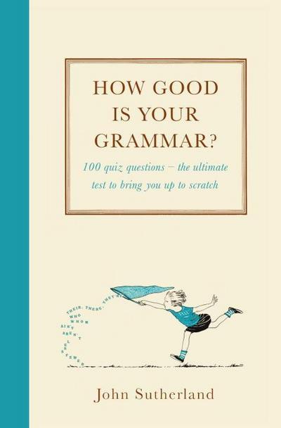 Sutherland, J: How Good Is Your Grammar?
