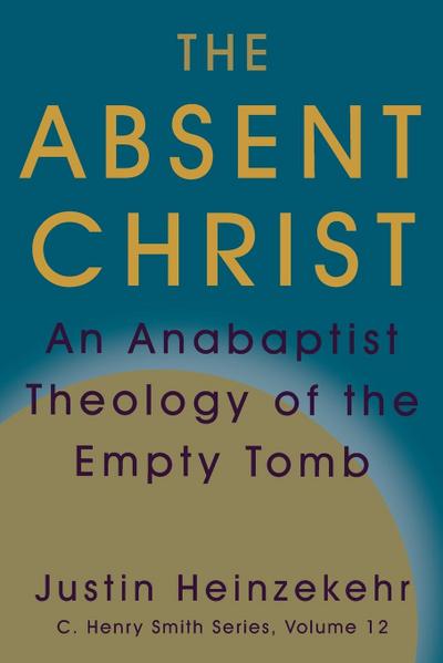 The Absent Christ: An Anabaptist Theology of the Empty Tomb